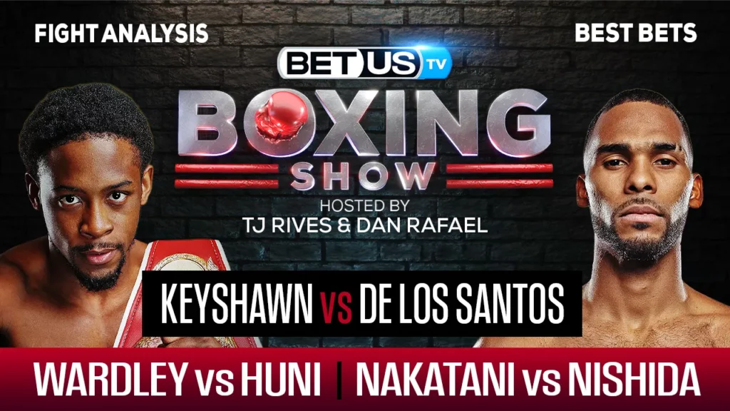 Keyshawn vs De Los Santos + Wardley vs Huni + Nakatani vs Nishida Boxing Picks, Predictions & Odds