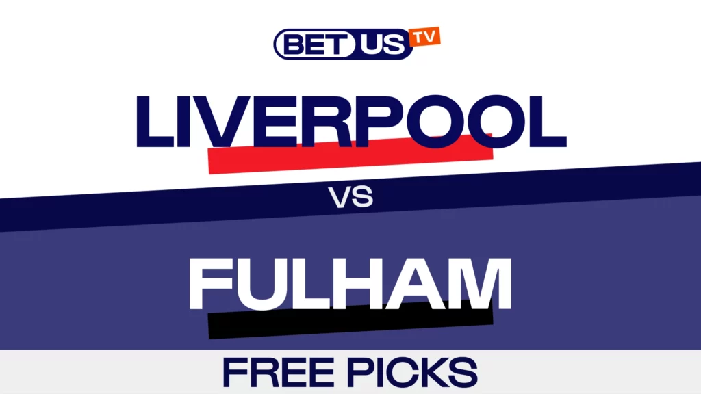 Liverpool vs Fulham – Premier League Expert Predictions, Free Picks & Best Bets